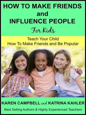 cover image of How to Make Friends and Influence People (For Kids)--Teach Your Child How to Make Friends and be Popular